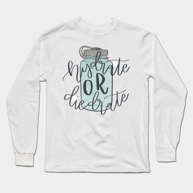 Hydrate or Die-drate Long Sleeve T-Shirt by clarityelise